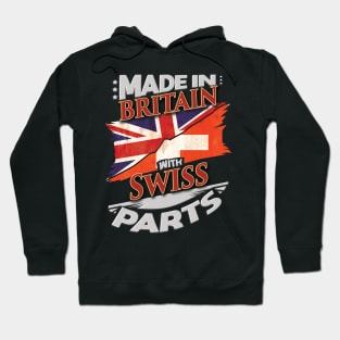 Made In Britain With Swiss Parts - Gift for Swiss From Switzerland Hoodie